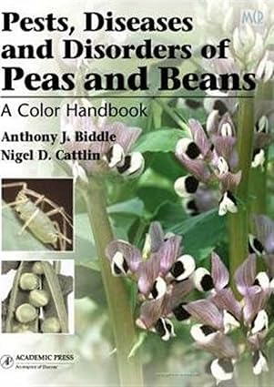 Pests Diseases & Disorders Of Peas & Beans: A Color Handbook 2007 By Biddle