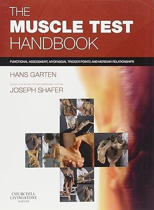 The Muscle Test Handbook Functional Assessment Myofascial Trigger Points And Meridian Relationships 2013 By Garten H