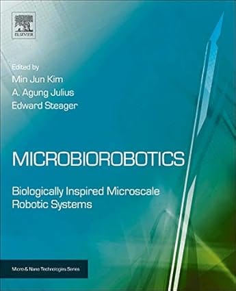 Microbiorobotics: Biologically Inspired Microscale Robotic Systems 2012 By Kim M