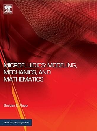 Microfluidics Modeling Mechanics And Mathematics 2017 By Rapp B E