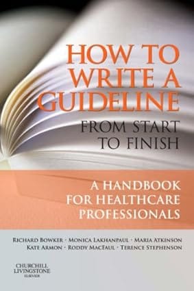 How To Write A Guideline From Start To Finish: A Handbook For Healthcare Professionals 2007 By Bowker