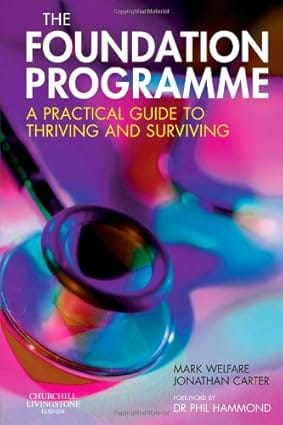 The Foundation Programme: The Medics' Practical Guide To Thriving And Surviving 2007 By Welfare