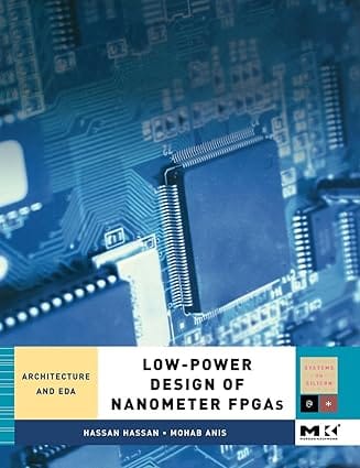 Low Power Design Of Nanometer Fpgas Architecture And Eda 2009 By Hassan H