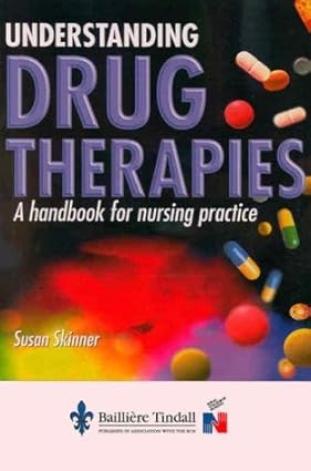 Understanding Drug Therapies A Handbook For Nursing Practice 1998 By Skinner S