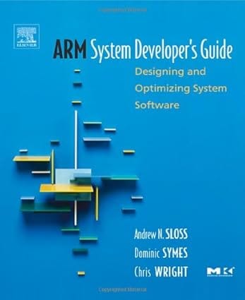 Arm System Developers Guide Designing And Optimizing System Software 2004 By Sloss A N