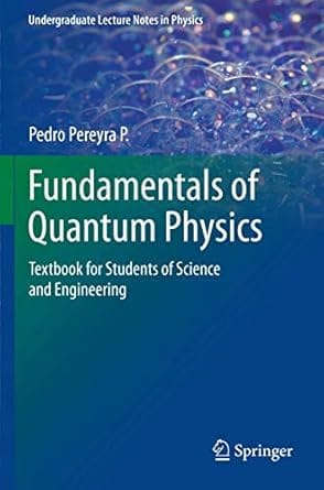 Fundamentals Of Quantum Physics Textbook For Students Of Science And Engineering 2012 By Pereyra P