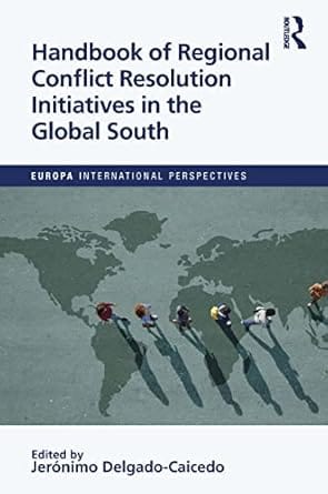 Handbook Of Regional Conflict Resolution Initiatives In The Global South 2022 By Delgado C