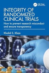 Integrity Of Randomized Clinical Trials How To Prevent Research Misconduct And Ensure Transparency 2025 By Khan K S