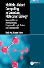 Multiple Valued Computing In Quantum Molecular Biology Sequential Circuits Memory Devices Programmable Logic Devices And Nanoprocessors 2024 By Babu H