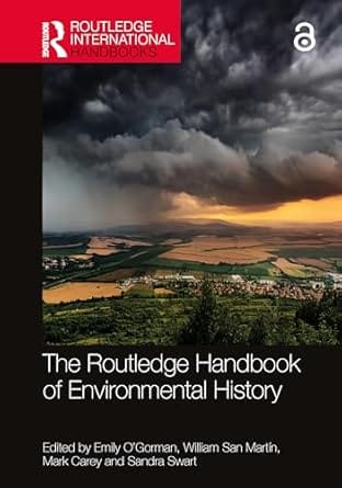 The Routledge Handbook Of Environmental History 2024 By O'Gorman E