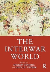 The Interwar World 2024 By Denning A