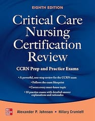 Critical Care Nursing Certification Review Ccrn Prep And Practice Exams 8th Edition 2024 By Johnson A P