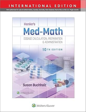 Henkes Med Math Dosage Calculation Preparation And Administration With Access Code 10th International Edition 2024 By Buchholz S