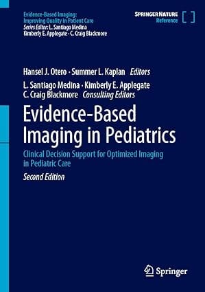 Evidence Based Imaging In Pediatrics Clinical Decision Support For Optimized Imaging In Pediatric Care 2nd Edition 2024 By Otero H J