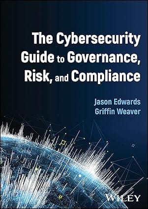The Cybersecurity Guide To Governance Risk And Compliance 2024 By Edwards J