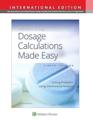 Dosage Calculations Made Easy Solving Problems Using Dimensional Analysis With Access Code 8th International Edition 2025 By Craig G P