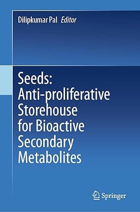 Seeds Anti Proliferative Storehouse For Bioactive Secondary Metabolites 2024 By Pal D