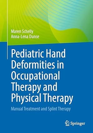Pediatric Hand Deformities In Occupational Therapy And Physical Therapy 2024 By Schelly M