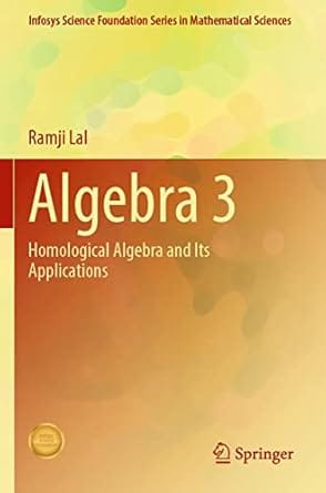 Algebra 3 Homological Algebra And Its Applications 2021 By Lal R