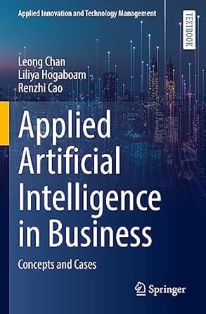 Applied Artificial Intelligence In Business Concepts And Cases 2022 By Chan L