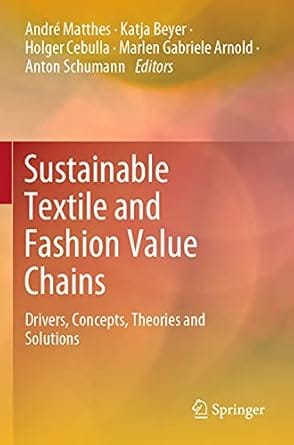 Sustainable Textile And Fashion Value Chains Drivers Concepts Theories And Solutions 2021 By Matthes A
