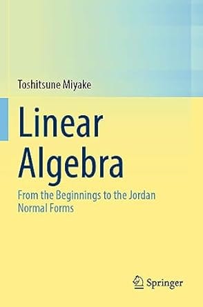 Linear Algebra From The Beginnings To The Jordan Normal Forms 2022 By Miyake T