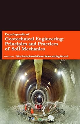 Encyclopaedia Of Geotechnical Engineering Principles And Practices Of Soil Mechanics 3 Vol Set 2017 By Garcia S