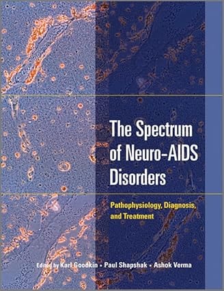 The Spectrum Of Neuro-Aids Disorders Pathophysiology Diagnosis And Treatment 2009 By Goodkin K