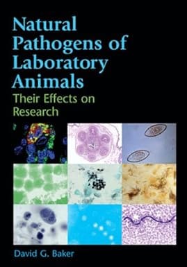 Natural Pathogens Of Laboratory Animals Their Effects On Research 2003 By Baker D G