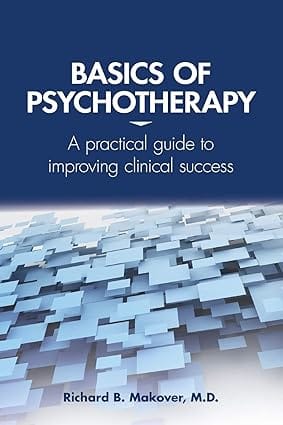 Basics For Psychotherapy A Practical Guide To Improving Clinical Success 2017 By Makover R B