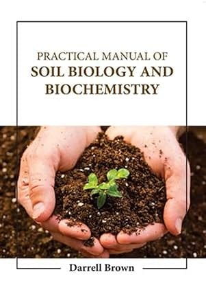 Practical Manual Of Soil Biology And Biochemistry 2023 By Brown D