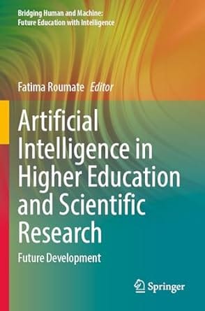 Artificial Intelligence In Higher Education And Scientific Research Future Development 2023 By Roumate F