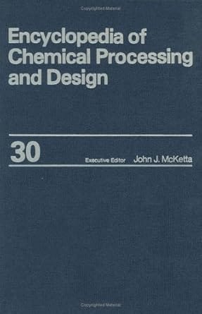 Encyclopedia Of Chemical Processing And Desing Vol 30 1989 By Mcketta J J