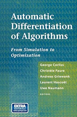 Automatic Differentiation Of Algorithms From Simulation To Optimization 2002 By Corliss G