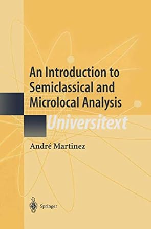 An Introduction To Semiclassical And Microlocal Analysis 2002 By Martinez A