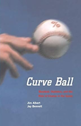 Curve Ball Baseball Statistics And The Role Of Chance In The Game 2003 By Albert J