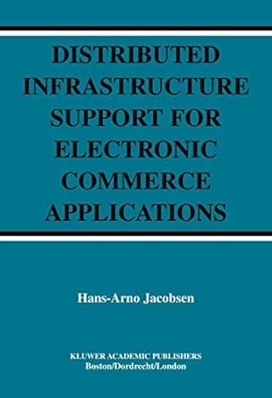 Distributed Infrastructure Support For Electronic Commerce Applications 2004 By Jacobsen H