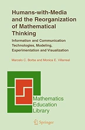 Humans-With-Media And The Reorganization Of Mathematical Thinking 2005 By Borba M C