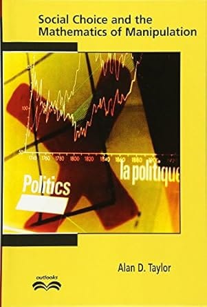 Social Choice And The Mathematics Of Manipulation 2005 By Taylor D