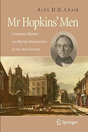 Mr Hopkins' Men Cambridge Reform And British Mathematics In The 19Th Century 2008 By Craik A D D