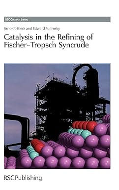 Catalysis In The Refining Of Fischer Tropsch Syncrude 2010 By Klerk A D