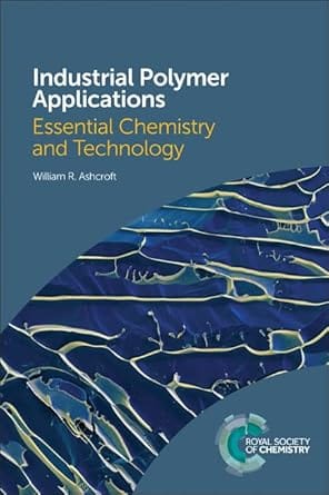 Industrial Polymer Applications Essential Chemistry And Technology 2017 By Ashcroft W R