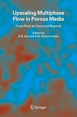 Upscaling Multiphase Flow In Porous Media From Pore To Core And Beyond 2005 By Das D B