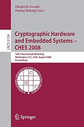Cryptographic Hardware And Embedded Systems ? Ches 2008 2008 2008 By Oswald E