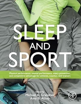 Sleep And Sport Physical Performance Mental Performance Injury Prevention And Competitive Advantage For Athletes Coaches And Trainers 2024 By Grandner M A