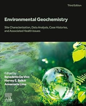 Environmental Geochemistry Site Characterization Data Analysis Case Histories And Associated Health Issues 3Rd Edition 2024 By Vivo B D