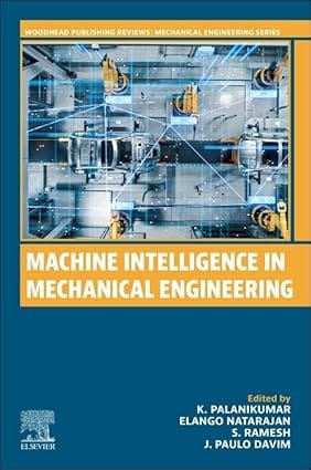 Machine Intelligence In Mechanical Engineering 2024 By Kumar K P /
