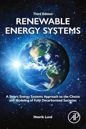 Renewable Energy Systems A Smart Energy Systems Approach To The Choice And Modeling Of Fully Decarbonized Societies 3Rd Edition 2024 By Lund H