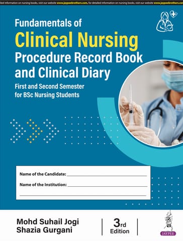 Fundamentals Of Clinical Nursing Procedure Record Book And Clinical Diary 3rd Edition 2025 By Mohd Suhail Jogi