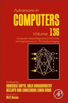 Computer Aided Diagnosis Tools And Applications For 3D Medical Imaging Volume 136  2025  By Gupta A